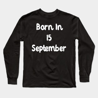 Born In 15 September Long Sleeve T-Shirt